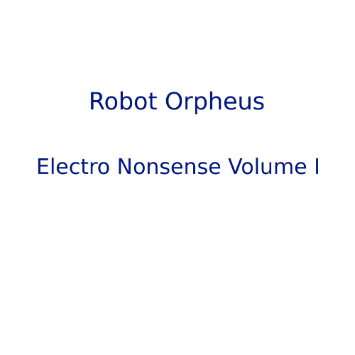 Robot Orpheus Electro Nonsense Volume I album art