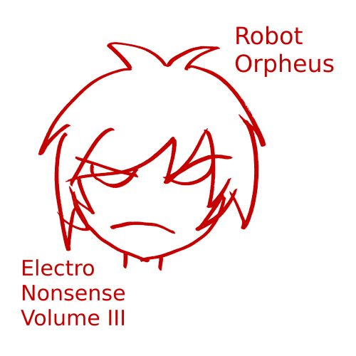 Robot Orpheus Electro Nonsense Volume III album art